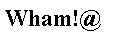 Wham!