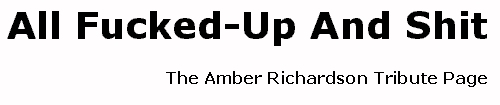 All Fucked-Up And Shit: The Amber Richardson Tribute Page